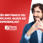 Inglês Britânico ou Americano