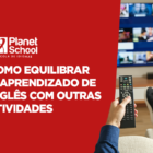 Como equilibrar o aprendizado de inglês
