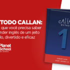 O Método Callan é uma metodologia de ensino de inglês que visa o estudo intensivo.