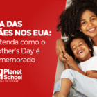 O Dia das Mães nos Estados Unidos, conhecido como Mother's Day.