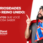 Saiba curiosidades sobre o Reino Unido!