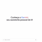 Tela branca com o texto centralizado “Conheça o Gemini, seu assistente pessoal de IA” e uma barra de busca na parte inferior.